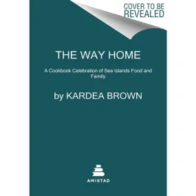 The Way Home: A Celebration of Sea Islands Food and Family with Over 100 Recipes